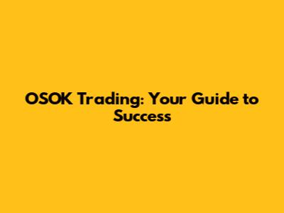 OSOK Trading: Your Guide to Success
