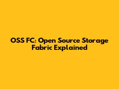 OSS FC: Open Source Storage Fabric Explained