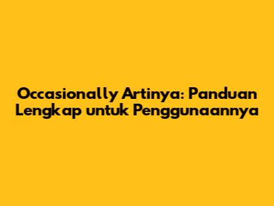 Occasionally Artinya: Panduan Lengkap untuk Penggunaannya