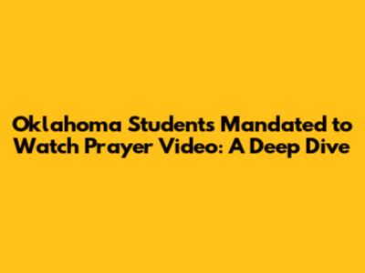 Oklahoma Students Mandated to Watch Prayer Video: A Deep Dive