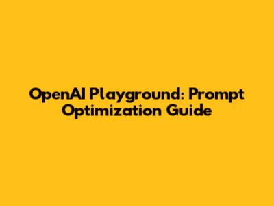 OpenAI Playground: Prompt Optimization Guide