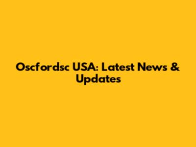 Oscfordsc USA: Latest News & Updates