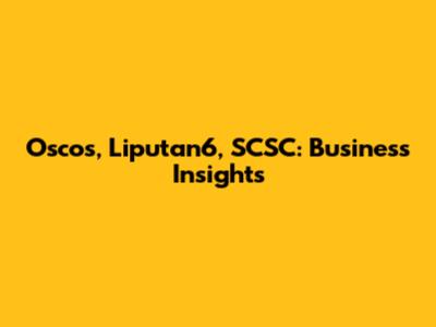 Oscos, Liputan6, SCSC: Business Insights