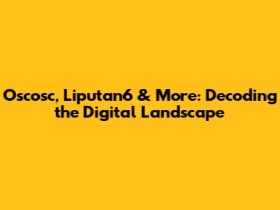 Oscosc, Liputan6 & More: Decoding the Digital Landscape