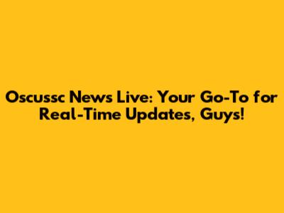 Oscussc News Live: Your Go-To for Real-Time Updates, Guys!