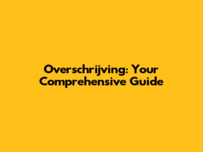 Overschrijving: Your Comprehensive Guide