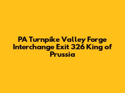 PA Turnpike Valley Forge Interchange Exit 326 King of Prussia