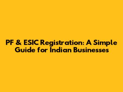 PF & ESIC Registration: A Simple Guide for Indian Businesses