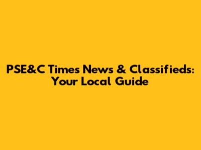 PSE&C Times News & Classifieds: Your Local Guide