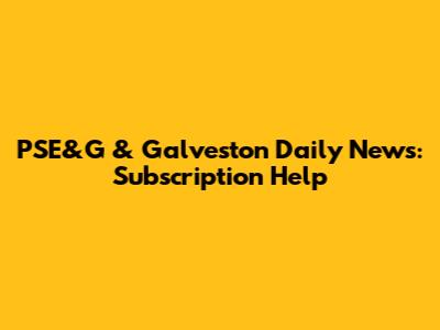 PSE&G & Galveston Daily News: Subscription Help