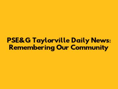 PSE&G Taylorville Daily News: Remembering Our Community
