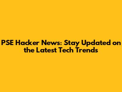 PSE Hacker News: Stay Updated on the Latest Tech Trends