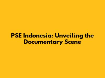 PSE Indonesia: Unveiling the Documentary Scene