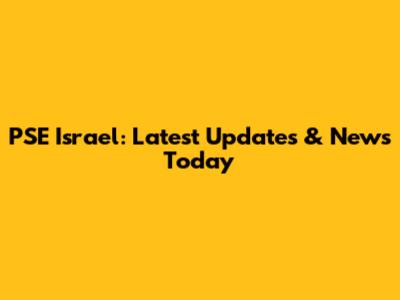 PSE Israel: Latest Updates & News Today