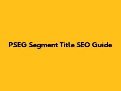 PSEG Segment Title SEO Guide