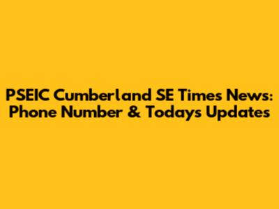 PSEIC Cumberland SE Times News: Phone Number & Today's Updates