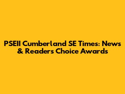 PSEII Cumberland SE Times: News & Readers' Choice Awards