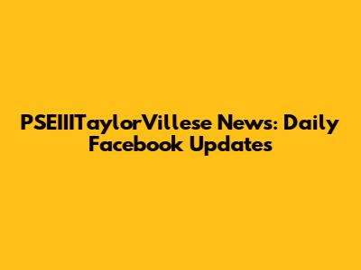 PSEIIITaylorVillese News: Daily Facebook Updates