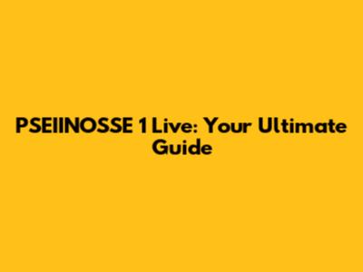 PSEIINOSSE 1 Live: Your Ultimate Guide