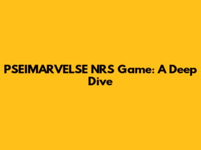 PSEIMARVELSE NRS Game: A Deep Dive