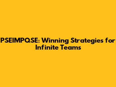 PSEIMPQSE: Winning Strategies for Infinite Teams