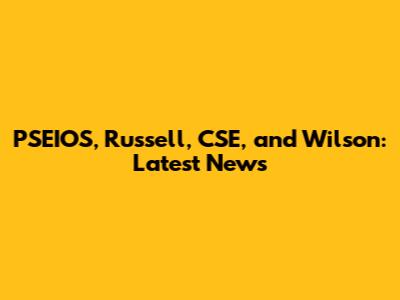PSEIOS, Russell, CSE, and Wilson: Latest News
