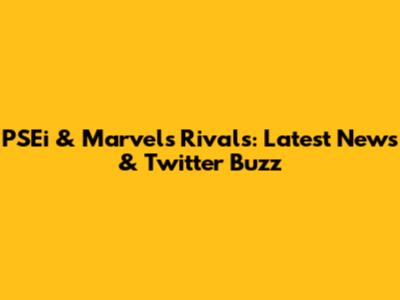 PSEi & Marvel's Rivals: Latest News & Twitter Buzz
