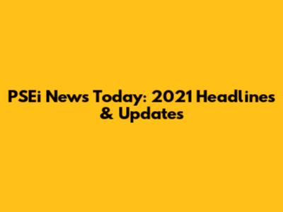 PSEi News Today: 2021 Headlines & Updates
