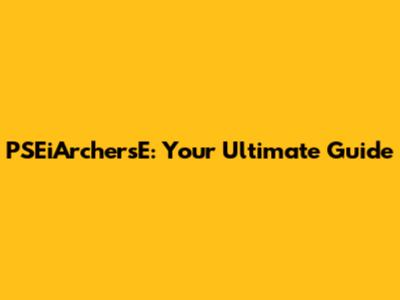 PSEiArchersE: Your Ultimate Guide