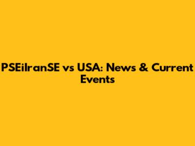 PSEiIranSE vs USA: News & Current Events