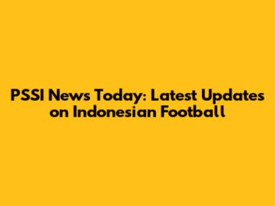PSSI News Today: Latest Updates on Indonesian Football