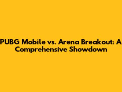 PUBG Mobile vs. Arena Breakout: A Comprehensive Showdown