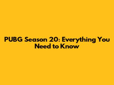 PUBG Season 20: Everything You Need to Know