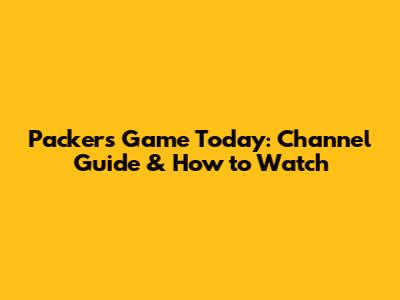 Packers Game Today: Channel Guide & How to Watch