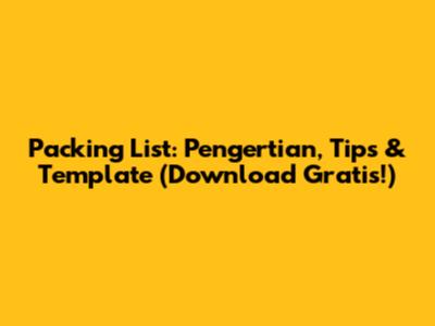 Packing List: Pengertian, Tips & Template (Download Gratis!)