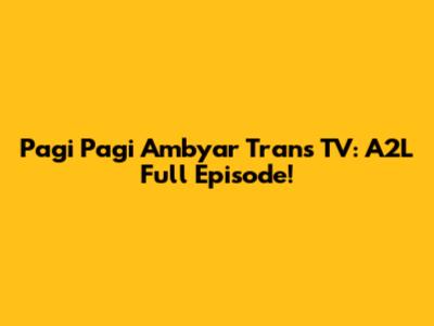 Pagi Pagi Ambyar Trans TV: A2L Full Episode!