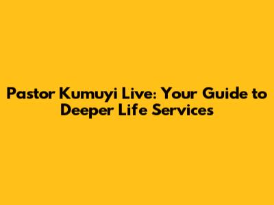 Pastor Kumuyi Live: Your Guide to Deeper Life Services