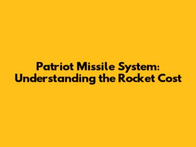 Patriot Missile System: Understanding the Rocket Cost