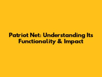 Patriot Net: Understanding Its Functionality & Impact