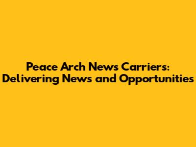 Peace Arch News Carriers: Delivering News and Opportunities