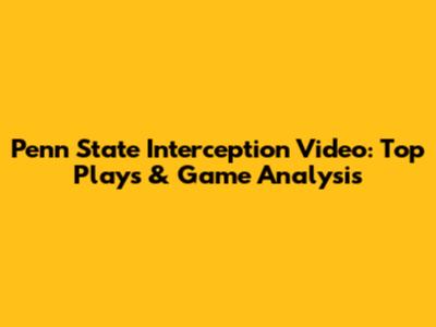 Penn State Interception Video: Top Plays & Game Analysis
