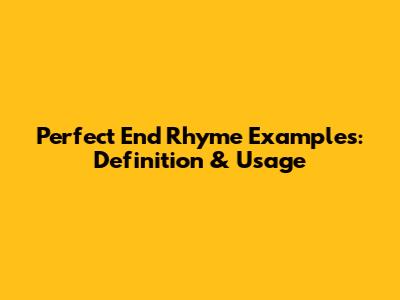 Perfect End Rhyme Examples: Definition & Usage