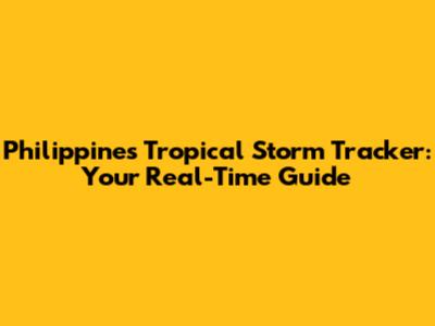 Philippines Tropical Storm Tracker: Your Real-Time Guide