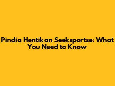 Pindia Hentikan Seeksportse: What You Need to Know