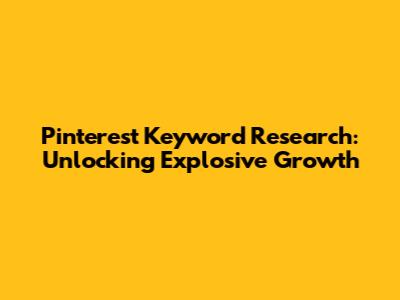 Pinterest Keyword Research: Unlocking Explosive Growth