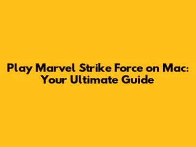 Play Marvel Strike Force on Mac: Your Ultimate Guide