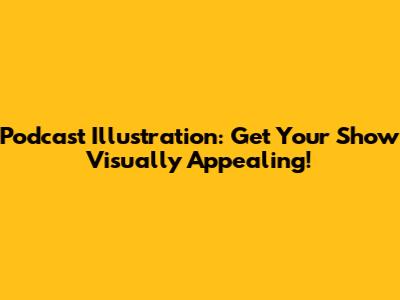 Podcast Illustration: Get Your Show Visually Appealing!
