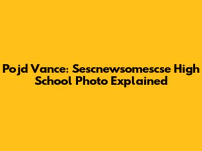 Pojd Vance: Sescnewsomescse High School Photo Explained