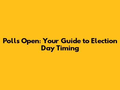 Polls Open: Your Guide to Election Day Timing