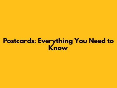 Postcards: Everything You Need to Know